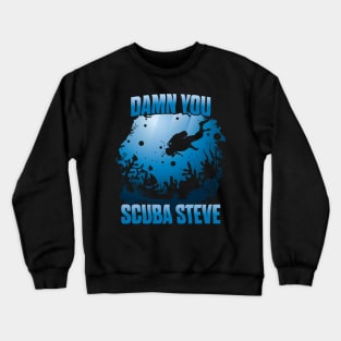 'DAMN YOU SCUBA STEVE' Awesome Swimming Scuba Crewneck Sweatshirt